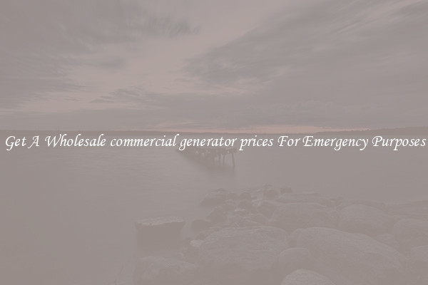 Get A Wholesale commercial generator prices For Emergency Purposes