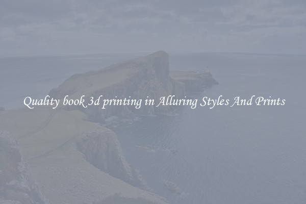 Quality book 3d printing in Alluring Styles And Prints