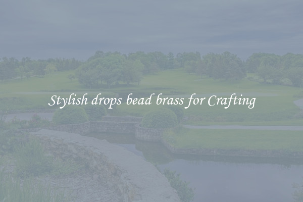 Stylish drops bead brass for Crafting