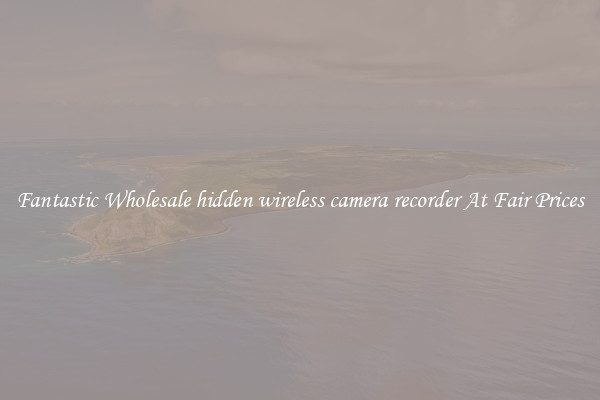 Fantastic Wholesale hidden wireless camera recorder At Fair Prices