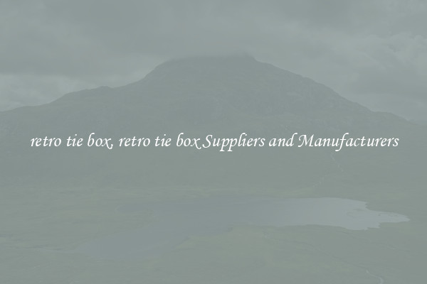 retro tie box, retro tie box Suppliers and Manufacturers