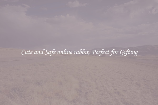 Cute and Safe online rabbit, Perfect for Gifting