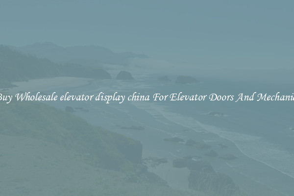 Buy Wholesale elevator display china For Elevator Doors And Mechanics