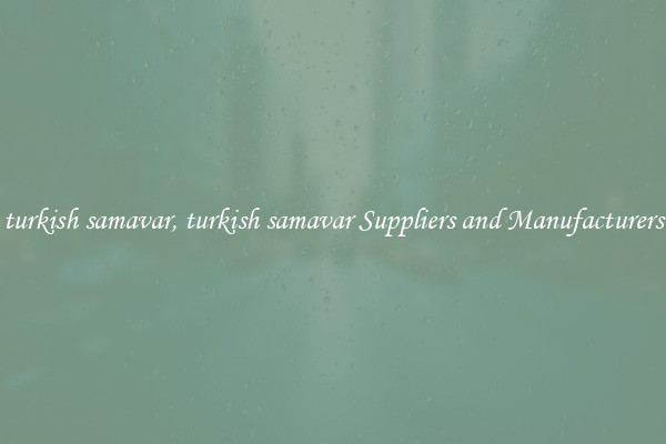turkish samavar, turkish samavar Suppliers and Manufacturers