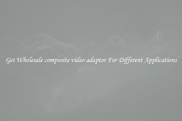 Get Wholesale composite video adaptor For Different Applications