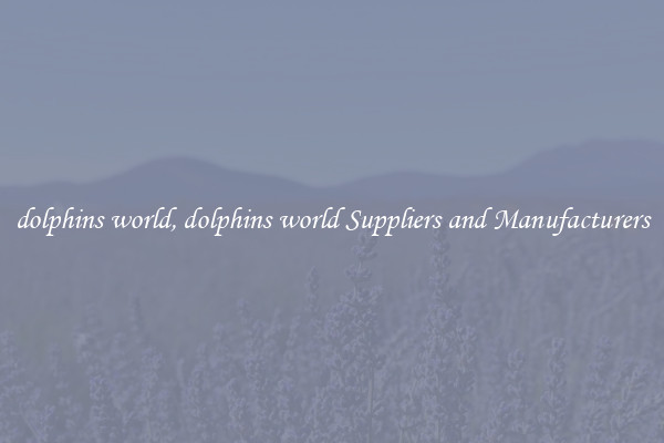 dolphins world, dolphins world Suppliers and Manufacturers
