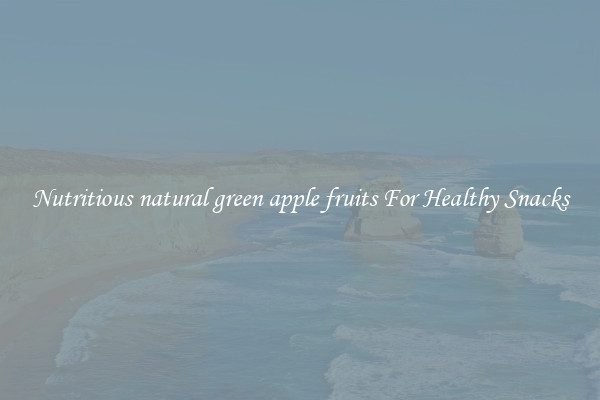 Nutritious natural green apple fruits For Healthy Snacks