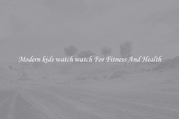 Modern kids watch watch For Fitness And Health