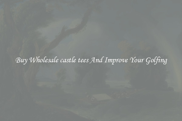 Buy Wholesale castle tees And Improve Your Golfing