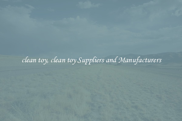 clean toy, clean toy Suppliers and Manufacturers