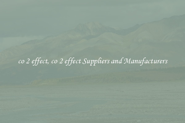 co 2 effect, co 2 effect Suppliers and Manufacturers