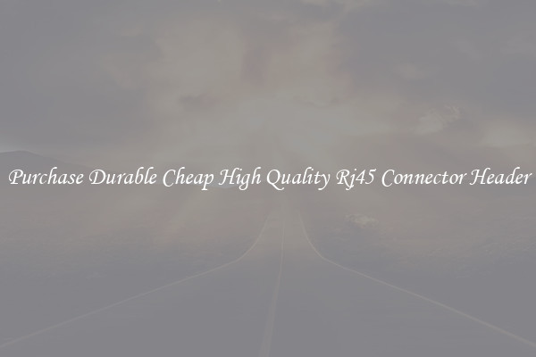 Purchase Durable Cheap High Quality Rj45 Connector Header