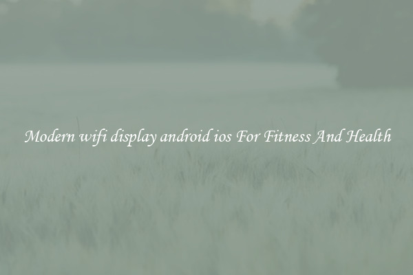 Modern wifi display android ios For Fitness And Health