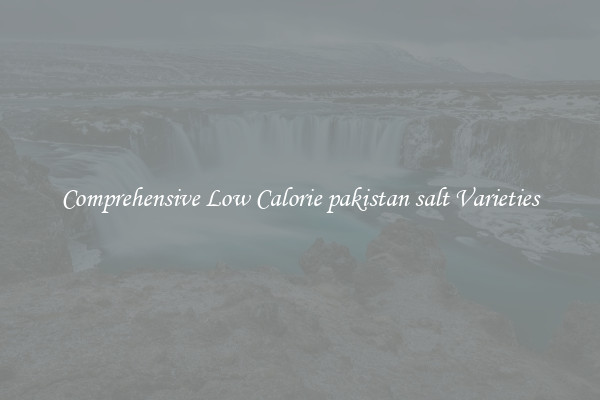 Comprehensive Low Calorie pakistan salt Varieties
