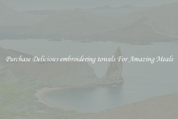 Purchase Delicious embroidering towels For Amazing Meals