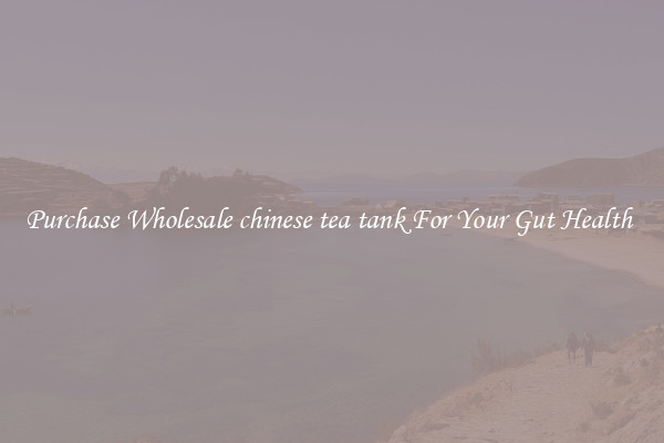 Purchase Wholesale chinese tea tank For Your Gut Health 