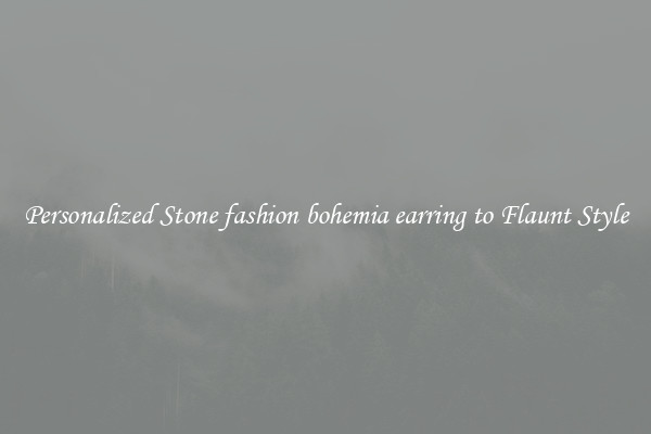 Personalized Stone fashion bohemia earring to Flaunt Style