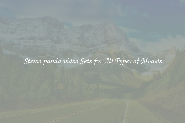 Stereo panda video Sets for All Types of Models