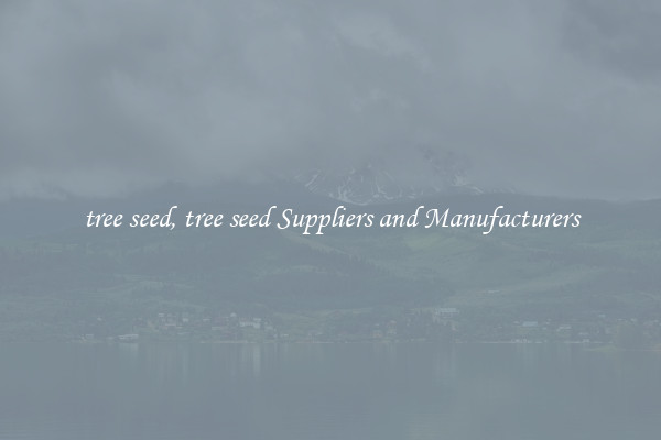 tree seed, tree seed Suppliers and Manufacturers