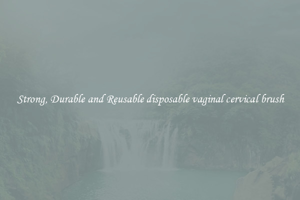 Strong, Durable and Reusable disposable vaginal cervical brush