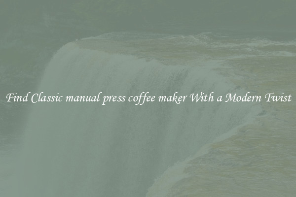 Find Classic manual press coffee maker With a Modern Twist