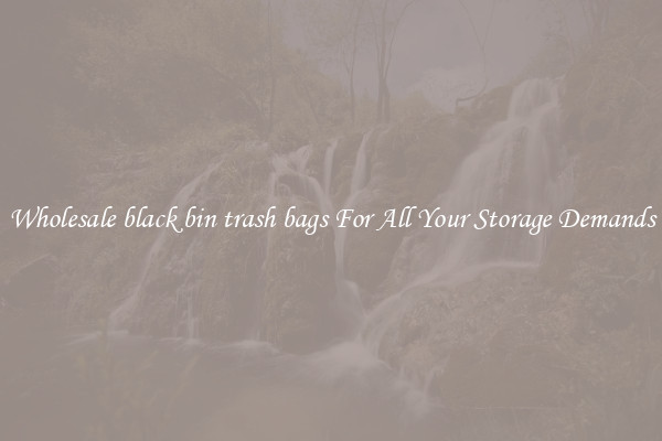 Wholesale black bin trash bags For All Your Storage Demands