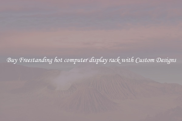 Buy Freestanding hot computer display rack with Custom Designs