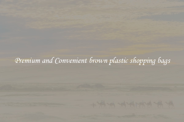 Premium and Convenient brown plastic shopping bags