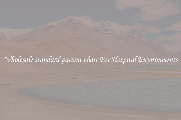 Wholesale standard patient chair For Hospital Environments