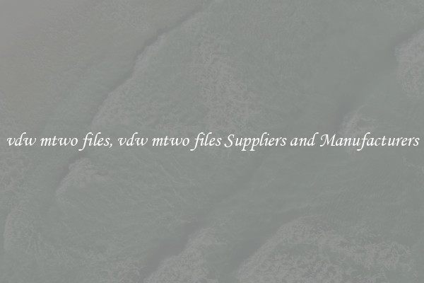 vdw mtwo files, vdw mtwo files Suppliers and Manufacturers