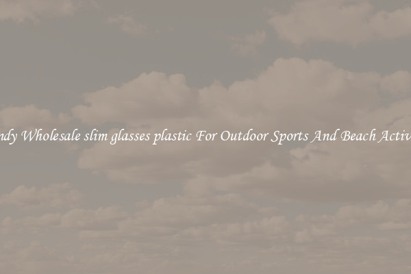 Trendy Wholesale slim glasses plastic For Outdoor Sports And Beach Activities