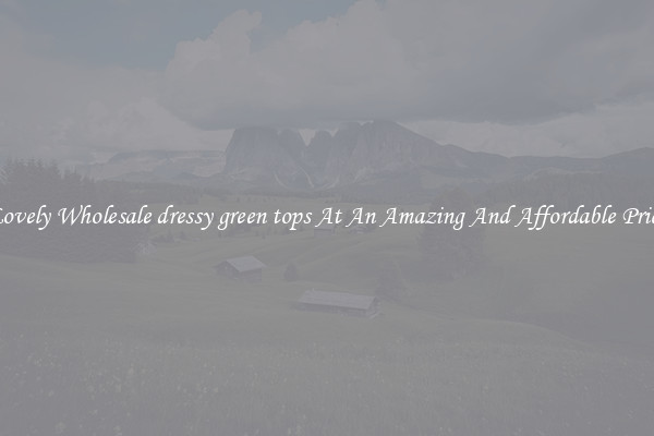 Lovely Wholesale dressy green tops At An Amazing And Affordable Price