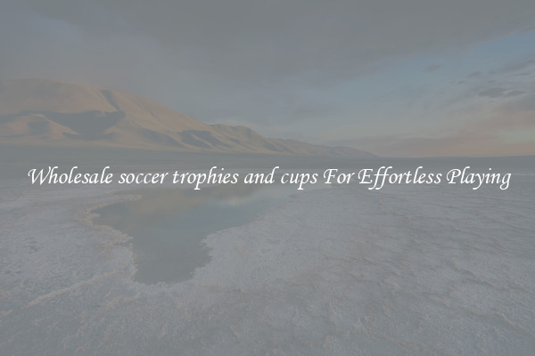 Wholesale soccer trophies and cups For Effortless Playing