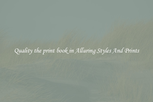 Quality the print book in Alluring Styles And Prints