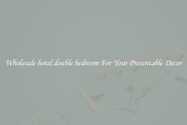 Wholesale hotel double bedroom For Your Presentable Decor