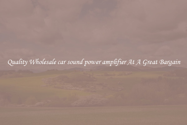 Quality Wholesale car sound power amplifier At A Great Bargain