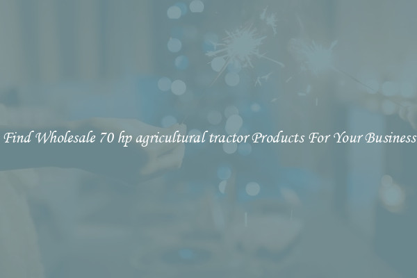 Find Wholesale 70 hp agricultural tractor Products For Your Business