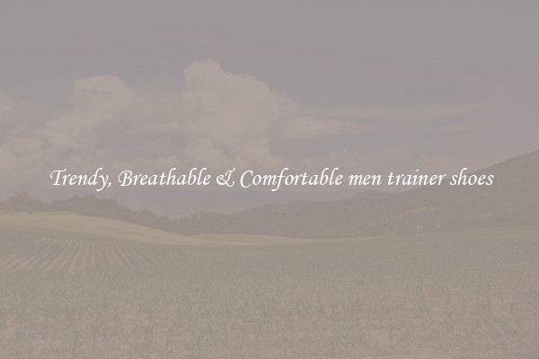 Trendy, Breathable & Comfortable men trainer shoes