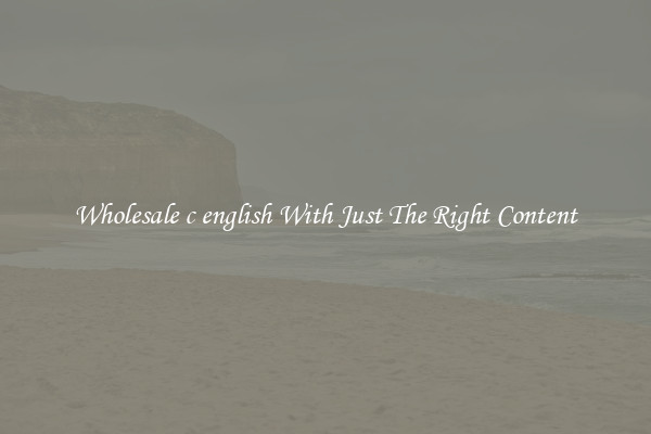 Wholesale c english With Just The Right Content