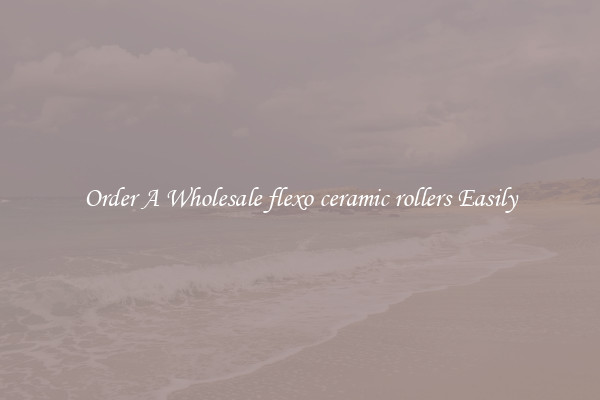 Order A Wholesale flexo ceramic rollers Easily