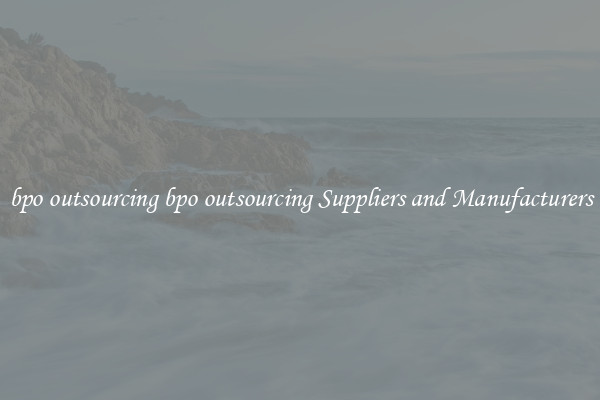 bpo outsourcing bpo outsourcing Suppliers and Manufacturers