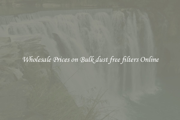 Wholesale Prices on Bulk dust free filters Online