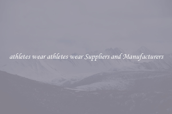 athletes wear athletes wear Suppliers and Manufacturers