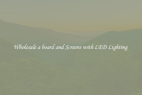 Wholesale a board and Screens with LED Lighting 