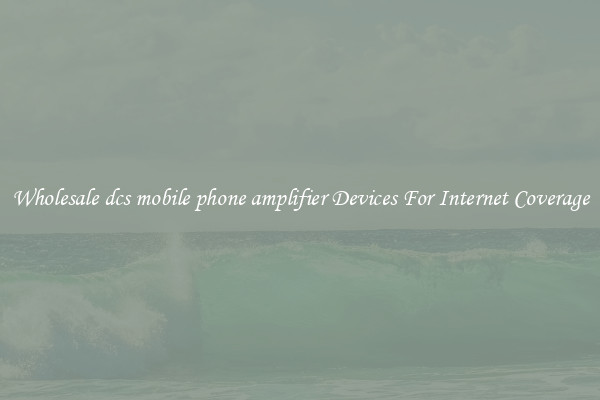 Wholesale dcs mobile phone amplifier Devices For Internet Coverage