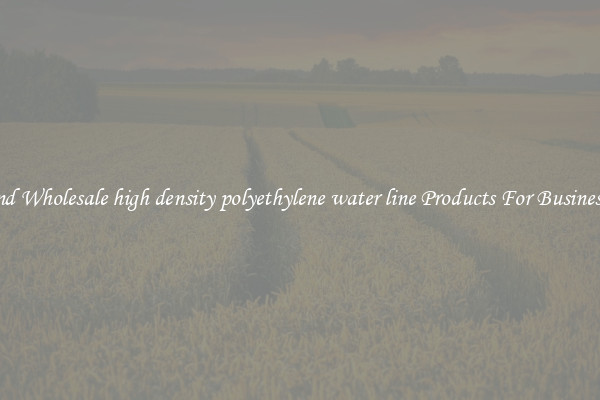 Find Wholesale high density polyethylene water line Products For Businesses