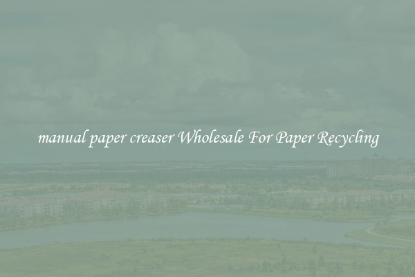 manual paper creaser Wholesale For Paper Recycling