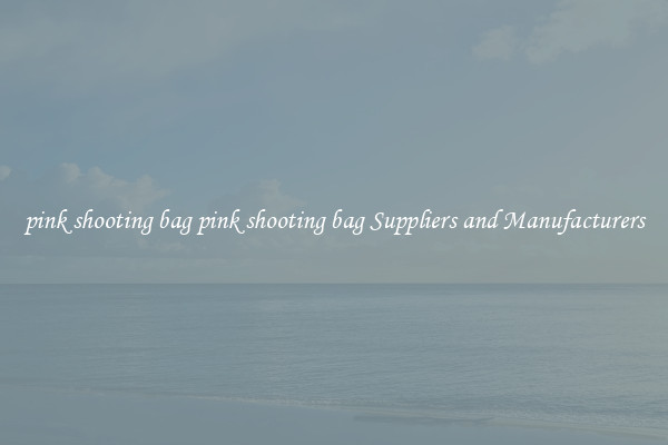 pink shooting bag pink shooting bag Suppliers and Manufacturers