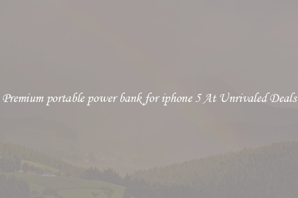 Premium portable power bank for iphone 5 At Unrivaled Deals