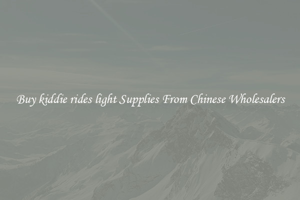 Buy kiddie rides light Supplies From Chinese Wholesalers